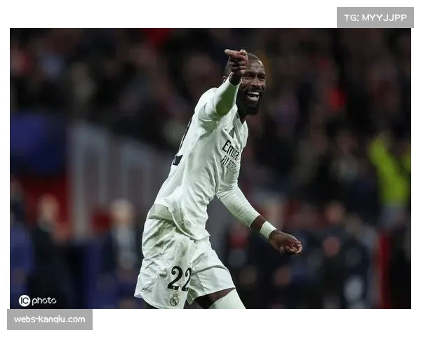 皇马后防伤病危机持续发酵 吕迪格赛季报销影响争冠稳定性